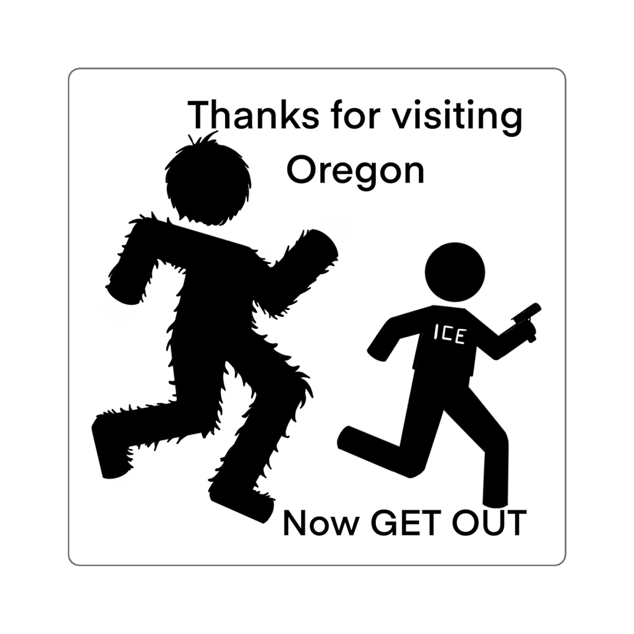 Big Foot Thanks for visiting Oregon / Now GET OUT Political Satire Sticker