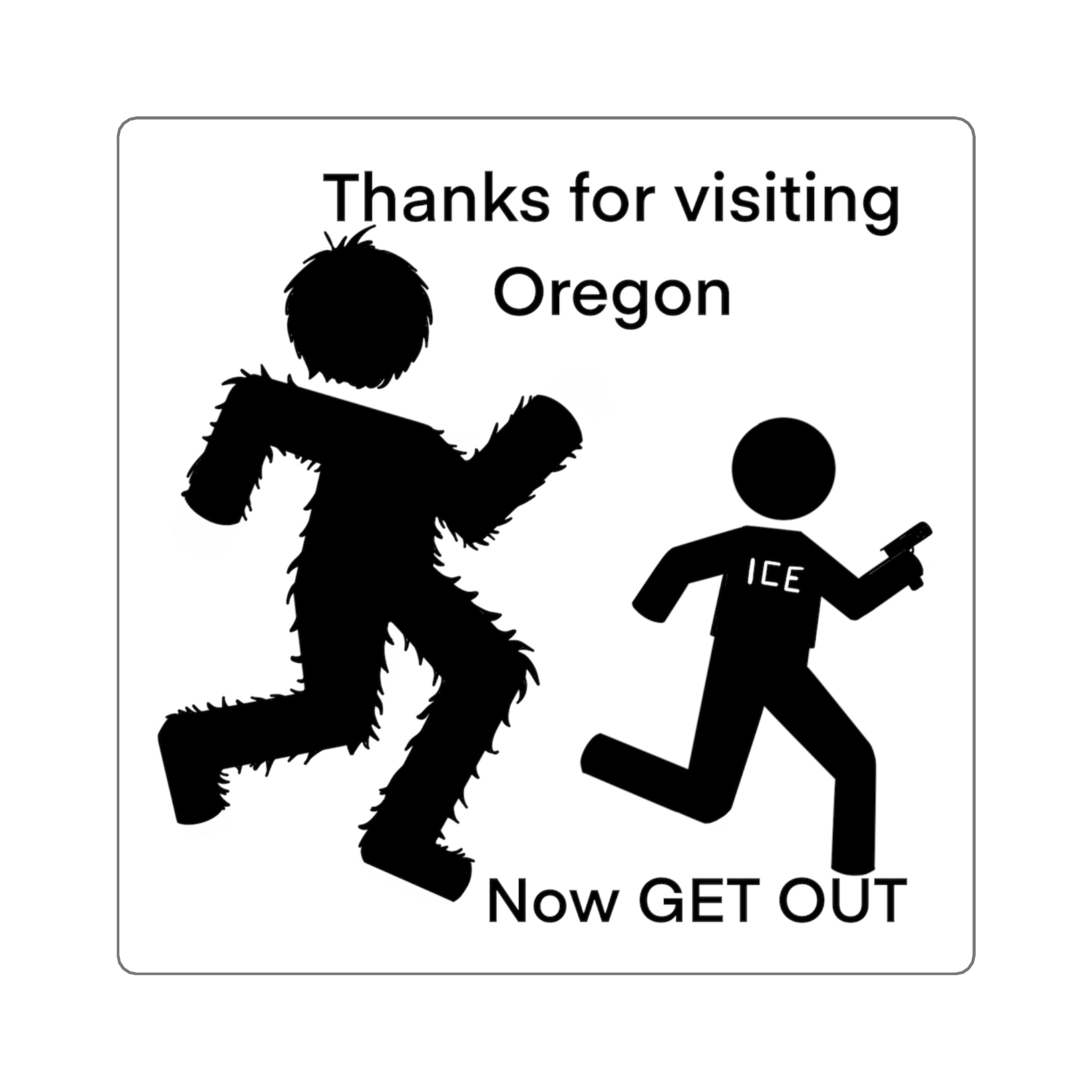 Big Foot Thanks for visiting Oregon / Now GET OUT Political Satire Sticker