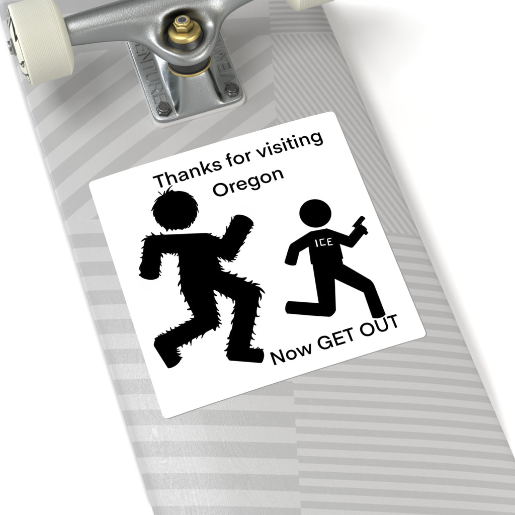 Big Foot Thanks for visiting Oregon / Now GET OUT Political Satire Sticker